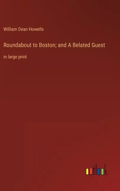 Roundabout to Boston; and A Belated Guest: in large print - Hardcover
