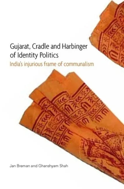 Gujarat, Cradle and Harbinger of Identity Politics: India's Injurious Frame of Communalism - Hardcover