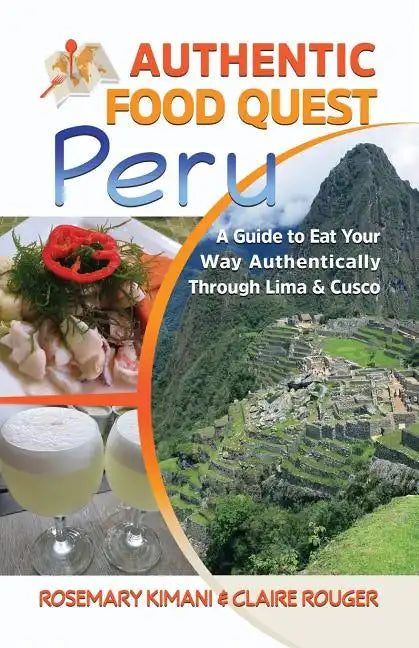 Authentic Food Quest Peru: A Guide to Eat Your Way Authentically Through Lima & Cusco - Paperback