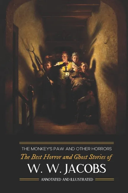 The Monkey's Paw and Others: the Best Horror and Ghost Stories of W. W. Jacobs: Tales of Murder, Mystery, Horror, & Hauntings, Illustrated and with Cr - Paperback
