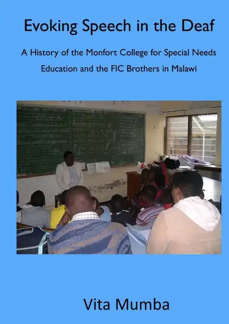 Evoking Speech in the Deaf: A History of the Montfort College for Special Needs Education and the FIC Brothers in Malawi - Paperback
