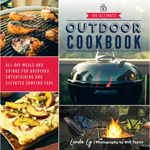 The Ultimate Outdoor Cookbook: All-Day Meals and Drinks for Backyard Entertaining and Elevated Camping Fare - Paperback