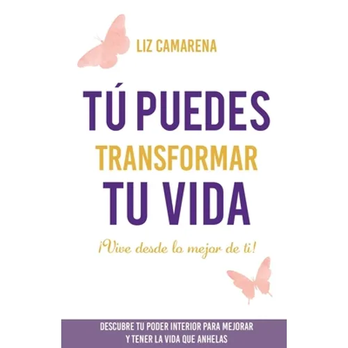 Tú puedes transformar tu vida: ¡Vive desde lo mejor de ti! - Paperback