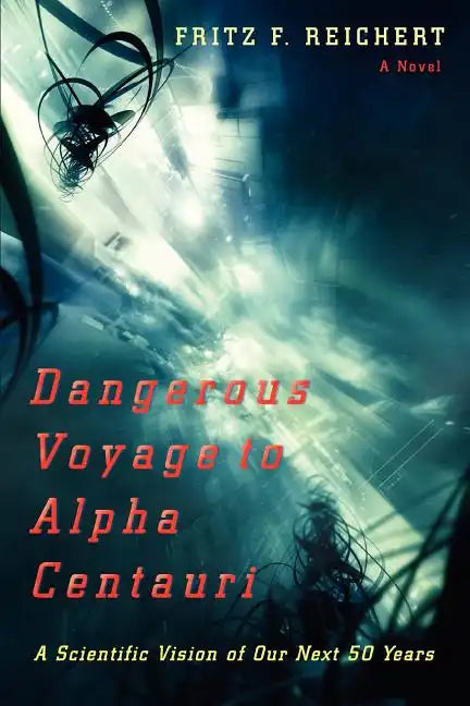 Dangerous Voyage to Alpha Centauri: A Scientific Vision of Our Next 50 Years - Paperback