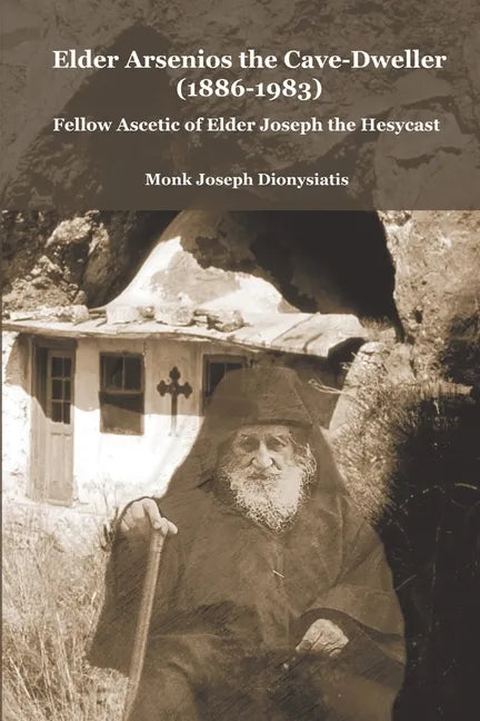 Elder Arsenios the Cave - dweller (1886 - 1983): Fellow ascetic of Elder Joseph the Hesychast - Paperback