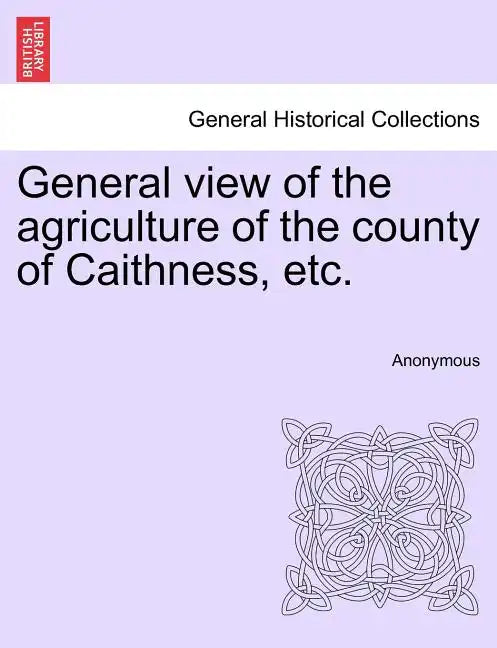 General view of the agriculture of the county of Caithness, etc. - Paperback