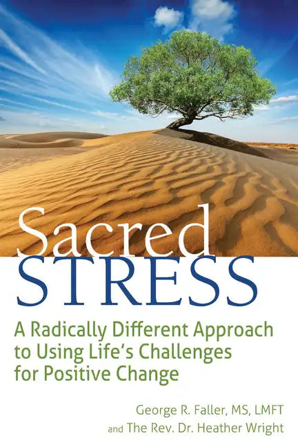 Sacred Stress: A Radically Different Approach to Using Life's Challenges for Positive Change - Hardcover