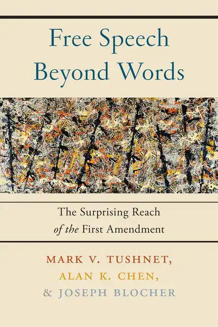 Free Speech Beyond Words: The Surprising Reach of the First Amendment - Paperback
