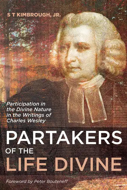 Partakers of the Life Divine: Participation in the Divine Nature in the Writings of Charles Wesley - Paperback
