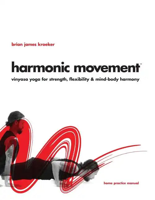 Harmonic Movement: Vinyasa Yoga for Strength, Flexibility & Mind-Body Harmony - Paperback