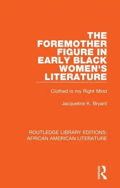The Foremother Figure in Early Black Women's Literature: Clothed in My Right Mind - Hardcover