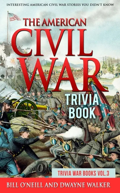The American Civil War Trivia Book: Interesting American Civil War Stories You Didn't Know - Paperback
