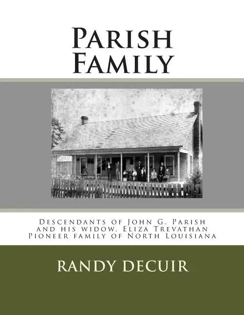 Parish Family: Descendants of John G. Parish and his widow, Eliza Trevathan Pioneer family of North Louisiana - Paperback