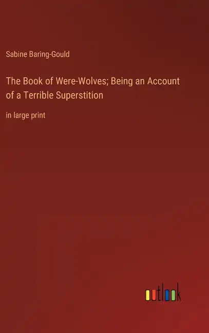 The Book of Were-Wolves; Being an Account of a Terrible Superstition: in large print - Hardcover