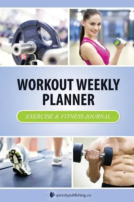 Workout Weekly Planner: Exercise & Fitness Journal - Paperback