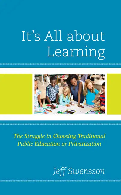 It's All about Learning: The Struggle in Choosing Traditional Public Education or Privatization - Hardcover
