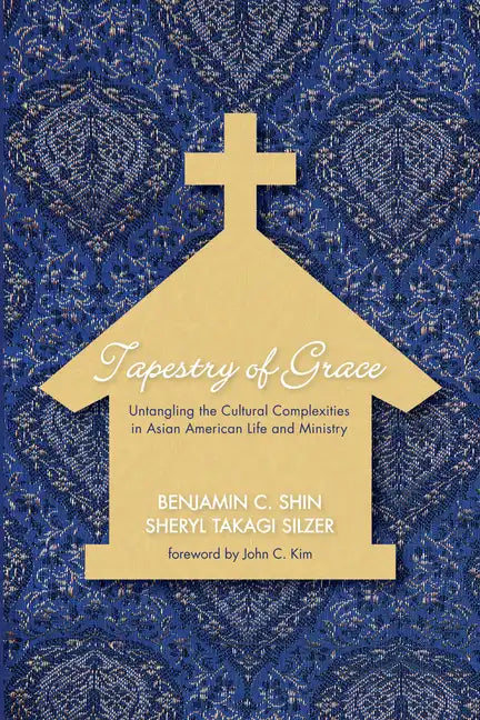 Tapestry of Grace: Untangling the Cultural Complexities in Asian American Life and Ministry - Paperback