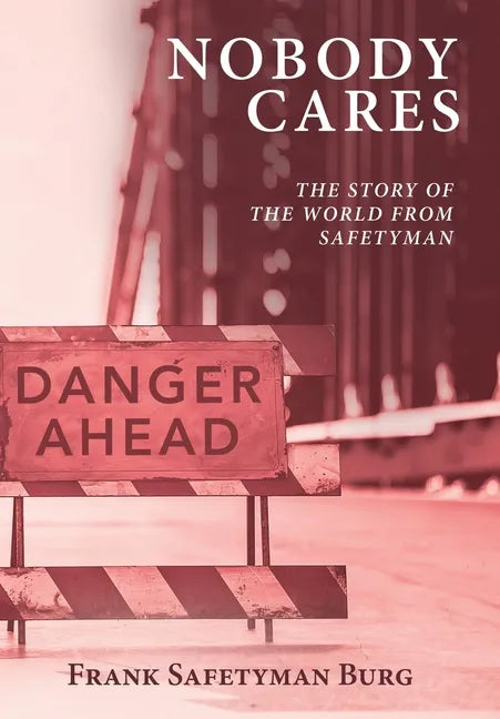 Nobody Cares: The Story of the World from Safetyman - Hardcover