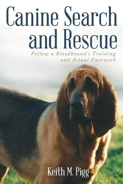 Canine Search and Rescue: Follow a Bloodhound's Training and Actual Case Work - Paperback