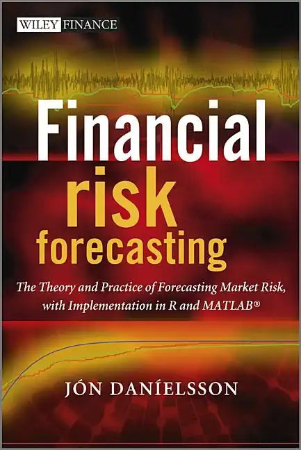 Financial Risk Forecasting: The Theory and Practice of Forecasting Market Risk with Implementation in R and MATLAB - Hardcover
