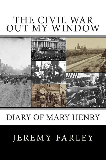 The Civil War Out My Window: Diary of Mary Henry - Paperback