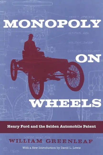 Monopoly on Wheels: Henry Ford and the Selden Automobile Patent - Paperback