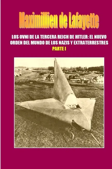 Los OVNI de la Tercera Reich de Hitler, El Nuevo Orden del Mundo de los Nazis y Extraterrestres. Parte 1 - Paperback