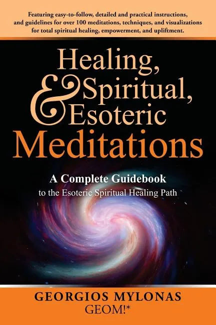 Healing, Spiritual, and Esoteric Meditations: A Complete Guidebook to the Esoteric Spiritual Healing Path - Paperback