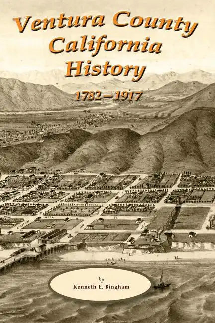 Ventura County California History 1782-1917 - Paperback