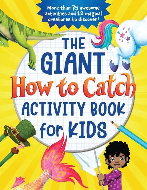 The Giant How to Catch Activity Book for Kids: More Than 75 Awesome Activities and 12 Magical Creatures to Discover! - Paperback