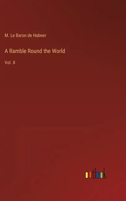 A Ramble Round the World: Vol. II - Hardcover