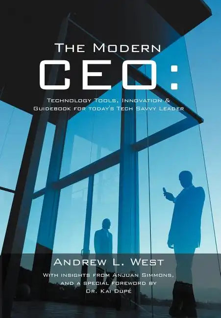 The Modern CEO: Technology Tools, Innovation & Guidebook for Today's Tech Savvy Leader - Hardcover