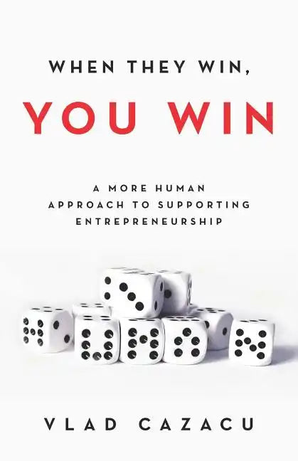 When They Win, You Win: A More Human Approach to Supporting Entrepreneurship - Paperback