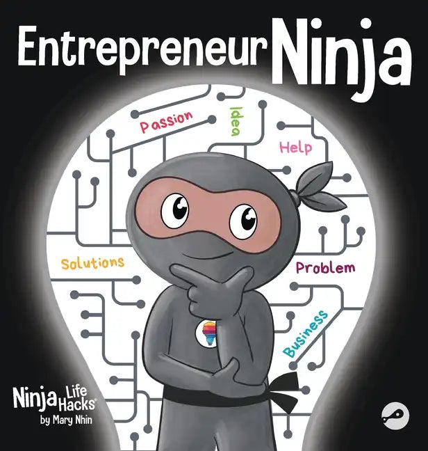 Entrepreneur Ninja: A Children's Book About Developing an Entrepreneurial Mindset - Hardcover