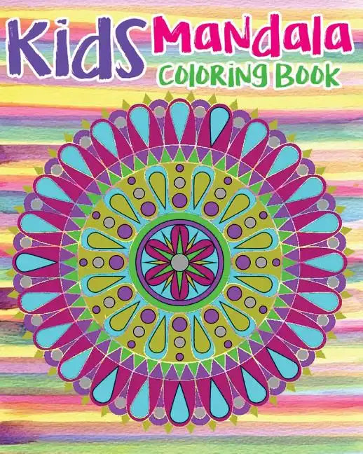 Kids Mandala Coloring Book: Mandala Coloring Book For Kids and Teens: Stress Relieving Mandala Designs (Color Fun!) - Paperback