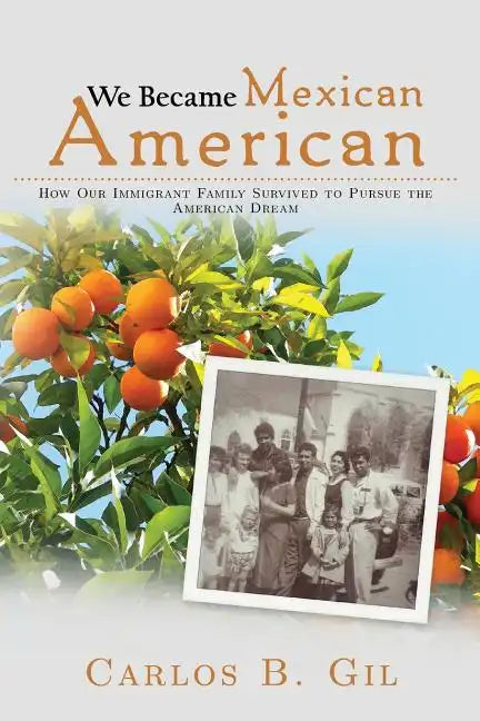 We Became Mexican American: How Our Immigrant Family Survived to Pursue the American Dream - Paperback