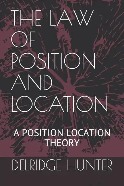 The Law of Position and Location: A Position Location Theory - Paperback
