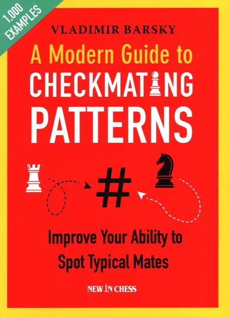 A Modern Guide to Checkmating Patterns: Improve Your Ability to Spot Typical Mates - Paperback