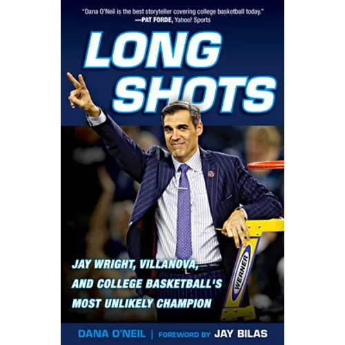 Long Shots: Jay Wright, Villanova, and College Basketball's Most Unlikely Champion - Paperback