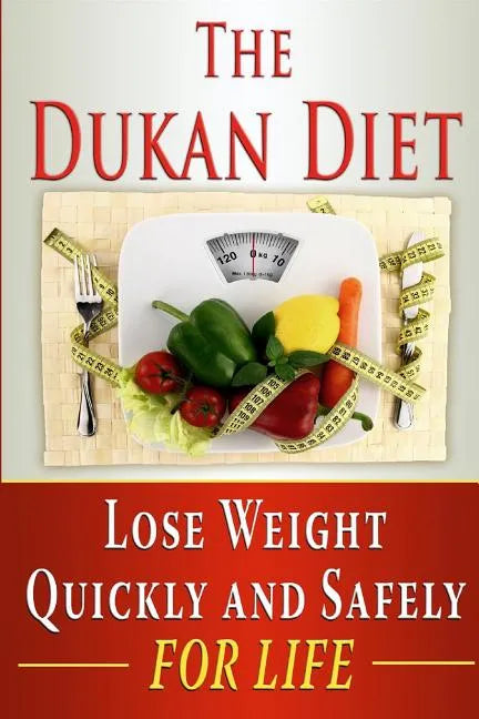 The Dukan Diet: Lose Weight Quickly and Safely for Life with the Dukan Diet Plan - Paperback