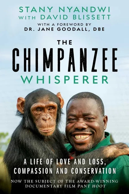 The Chimpanzee Whisperer: A Life of Love and Loss, Compassion and Conservation - Hardcover