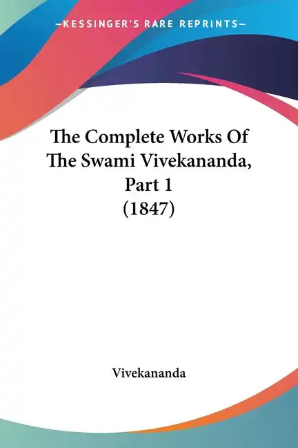 The Complete Works of the Swami Vivekananda, Part 1 (1847) - Paperback