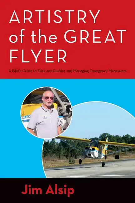 Artistry of the Great Flyer: A Pilot's Guide to Stick and Rudder and Managing Emergency Maneuvers - Paperback