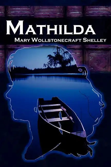 Mathilda: Mary Shelley's Classic Novella Following Frankenstein, Aka Matilda - Paperback
