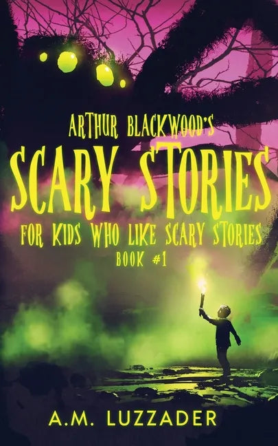 Arthur Blackwood's Scary Stories for Kids who Like Scary Stories: Book 1 - Paperback