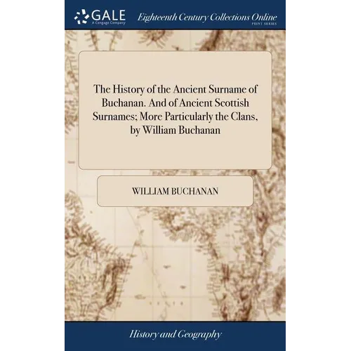 The History of the Ancient Surname of Buchanan. And of Ancient Scottish Surnames; More Particularly the Clans, by William Buchanan - Hardcover
