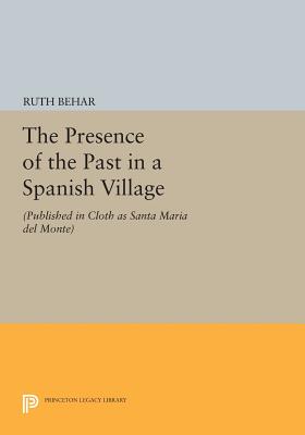 The Presence of the Past in a Spanish Village: (Published in Cloth as Santa Maria del Monte) - Paperback