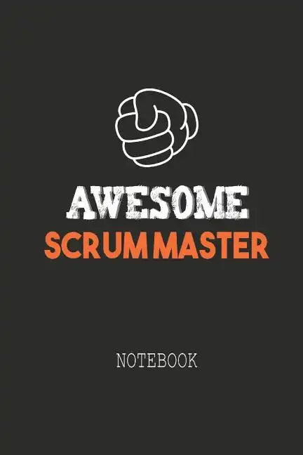 Awesome SCRUM MASTER Notebook: Note book for passionate Scrum Masters in agile software development projects. An awesome & cool gift for your Scrum M - Paperback