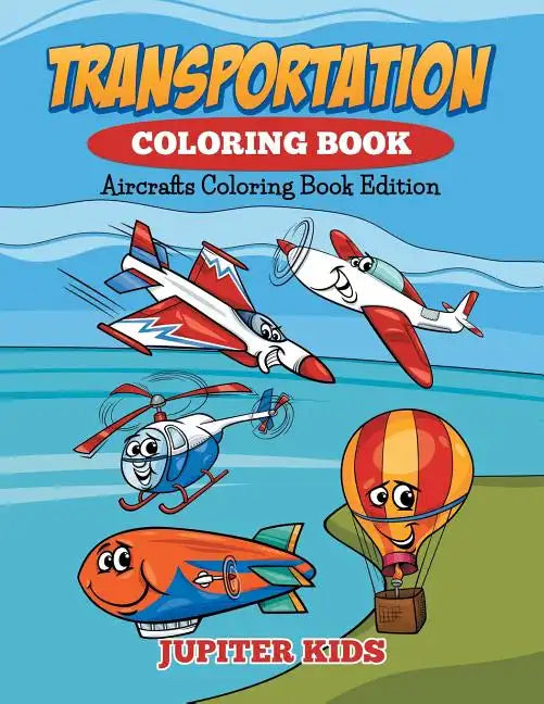 Transportation Coloring Book: Aircrafts Coloring Book Edition - Paperback