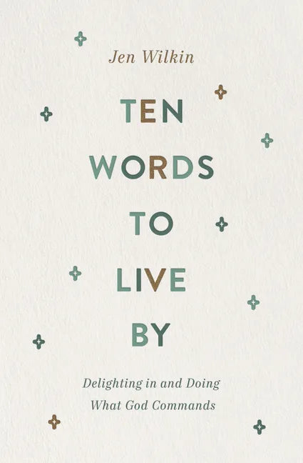 Ten Words to Live by: Delighting in and Doing What God Commands - Paperback